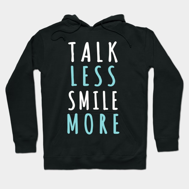 Talk less smile more Hoodie by SweetMay